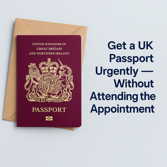 How to Get a UK Passport Urgently — Without Attending the Appointment Yourself
