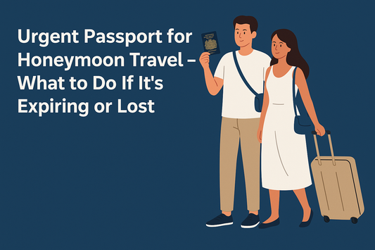 Urgent Passport for Honeymoon Travel – What To Do If It’s Expiring or Lost